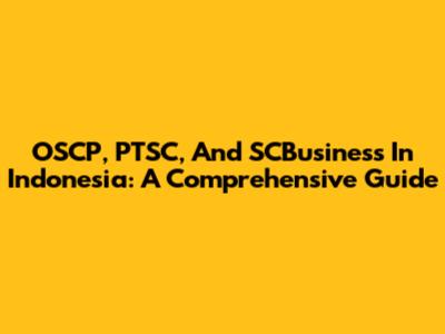 OSCP, PTSC, And SCBusiness In Indonesia: A Comprehensive Guide
