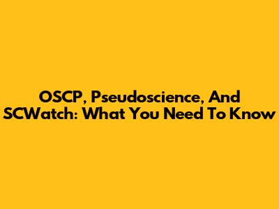 OSCP, Pseudoscience, And SCWatch: What You Need To Know