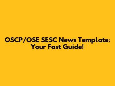 OSCP/OSE SESC News Template: Your Fast Guide!