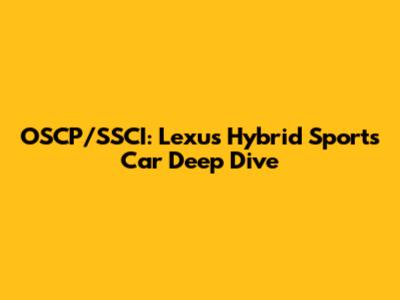 OSCP/SSCI: Lexus Hybrid Sports Car Deep Dive