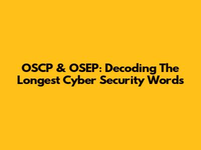 OSCP & OSEP: Decoding The Longest Cyber Security Words