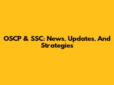 OSCP & SSC: News, Updates, And Strategies