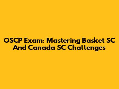 OSCP Exam: Mastering Basket SC And Canada SC Challenges