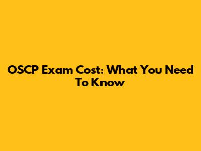 OSCP Exam Cost: What You Need To Know