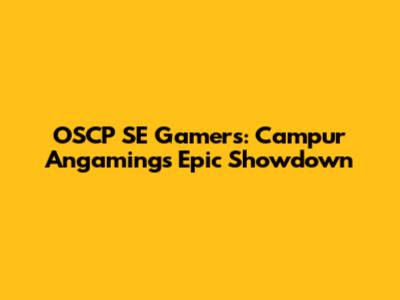 OSCP SE Gamers: Campur Angaming's Epic Showdown