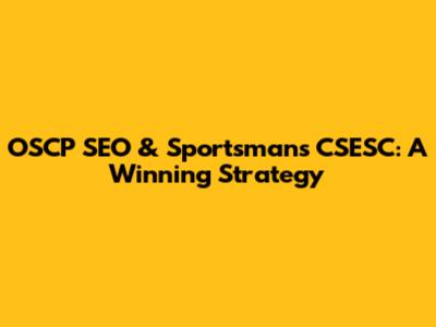 OSCP SEO & Sportsman's CSESC: A Winning Strategy