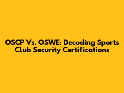 OSCP Vs. OSWE: Decoding Sports Club Security Certifications
