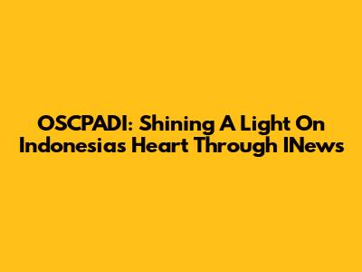 OSCPADI: Shining A Light On Indonesia's Heart Through INews