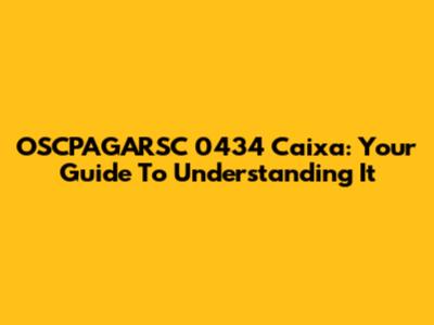 OSCPAGARSC 0434 Caixa: Your Guide To Understanding It