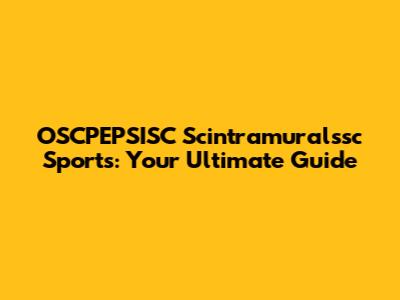 OSCPEPSISC Scintramuralssc Sports: Your Ultimate Guide
