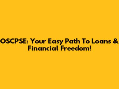 OSCPSE: Your Easy Path To Loans & Financial Freedom!