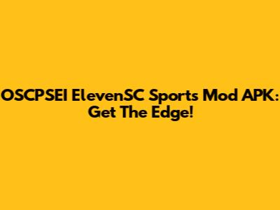 OSCPSEI ElevenSC Sports Mod APK: Get The Edge!
