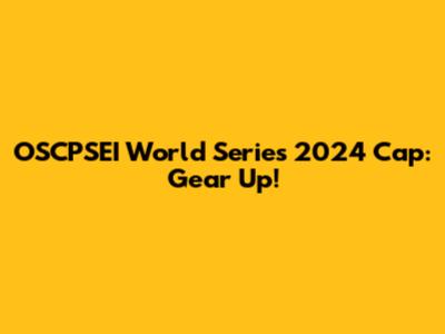 OSCPSEI World Series 2024 Cap: Gear Up!