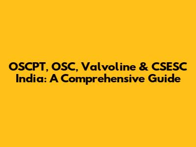 OSCPT, OSC, Valvoline & CSESC India: A Comprehensive Guide