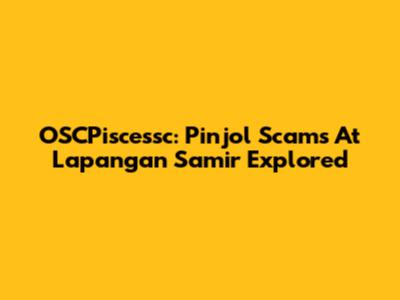 OSCPiscessc: Pinjol Scams At Lapangan Samir Explored