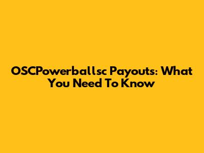OSCPowerballsc Payouts: What You Need To Know