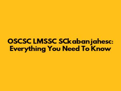 OSCSC LMSSC SCkabanjahesc: Everything You Need To Know