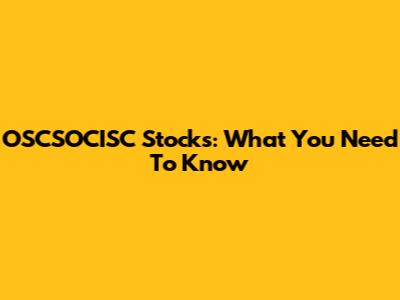 OSCSOCISC Stocks: What You Need To Know