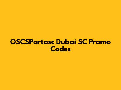 OSCSPartasc Dubai SC Promo Codes