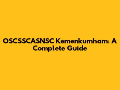 OSCSSCASNSC Kemenkumham: A Complete Guide