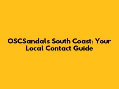 OSCSandals South Coast: Your Local Contact Guide