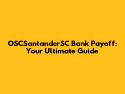 OSCSantanderSC Bank Payoff: Your Ultimate Guide