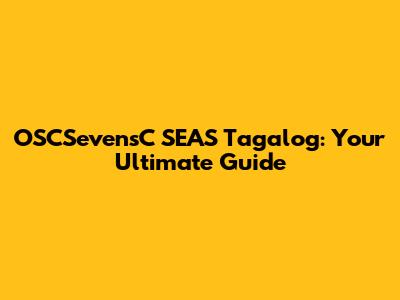 OSCSevensC SEAS Tagalog: Your Ultimate Guide