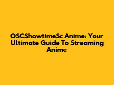 OSCShowtimeSc Anime: Your Ultimate Guide To Streaming Anime