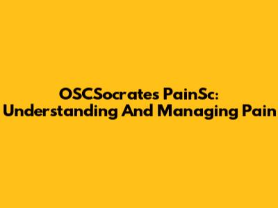 OSCSocrates PainSc: Understanding And Managing Pain