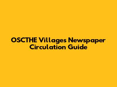 OSCTHE Villages Newspaper Circulation Guide