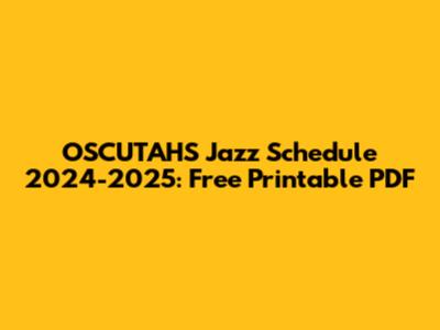 OSCUTAHS Jazz Schedule 2024-2025: Free Printable PDF