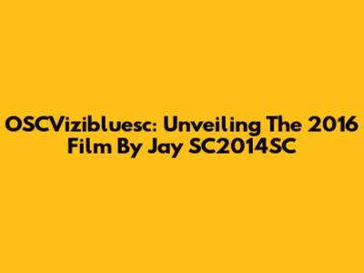OSCVizibluesc: Unveiling The 2016 Film By Jay SC2014SC