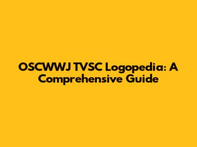 OSCWWJ TVSC Logopedia: A Comprehensive Guide