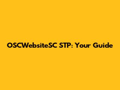 OSCWebsiteSC STP: Your Guide