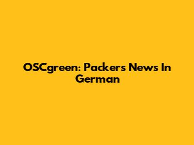 OSCgreen: Packers News In German