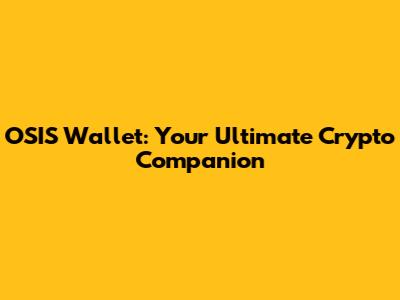 OSIS Wallet: Your Ultimate Crypto Companion