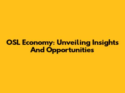 OSL Economy: Unveiling Insights And Opportunities