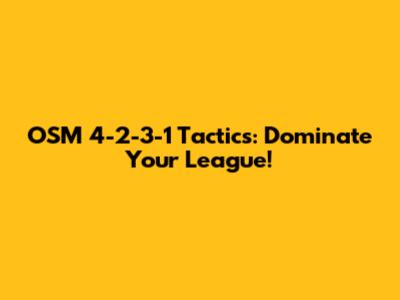 OSM 4-2-3-1 Tactics: Dominate Your League!