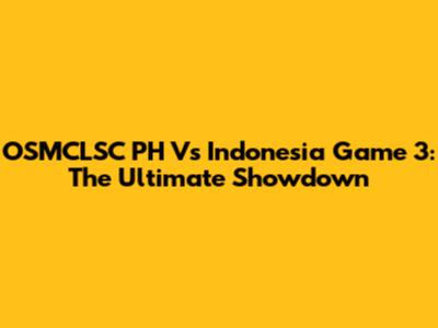 OSMCLSC PH Vs Indonesia Game 3: The Ultimate Showdown