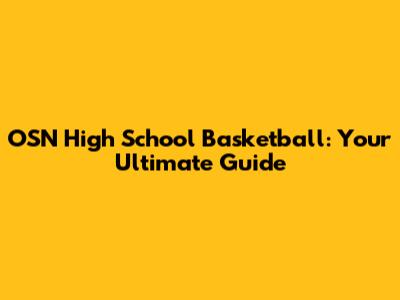 OSN High School Basketball: Your Ultimate Guide