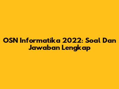 OSN Informatika 2022: Soal Dan Jawaban Lengkap