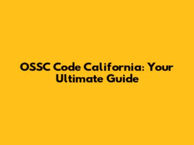 OSSC Code California: Your Ultimate Guide