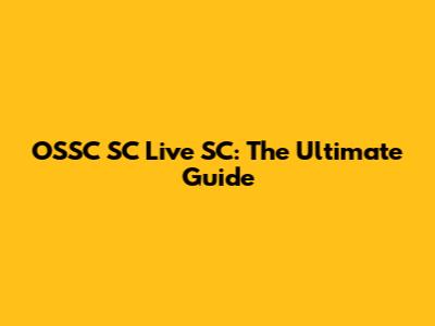 OSSC SC Live SC: The Ultimate Guide