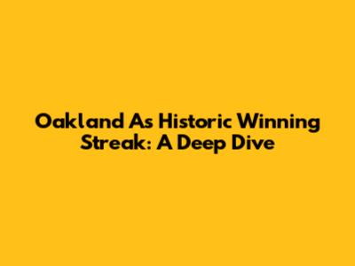 Oakland A's Historic Winning Streak: A Deep Dive