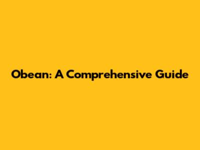 Obean: A Comprehensive Guide
