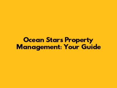 Ocean Stars Property Management: Your Guide