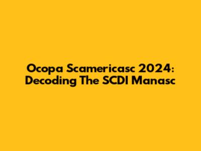 Ocopa Scamericasc 2024: Decoding The SCDI Manasc