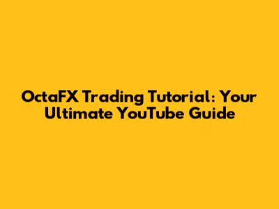 OctaFX Trading Tutorial: Your Ultimate YouTube Guide