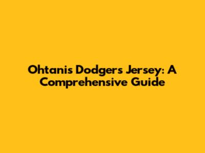 Ohtani's Dodgers Jersey: A Comprehensive Guide