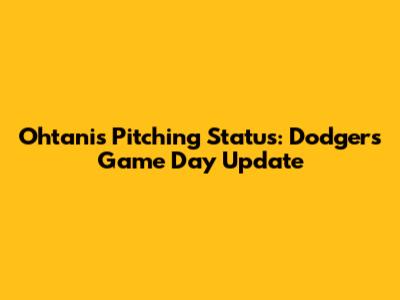 Ohtani's Pitching Status: Dodgers Game Day Update